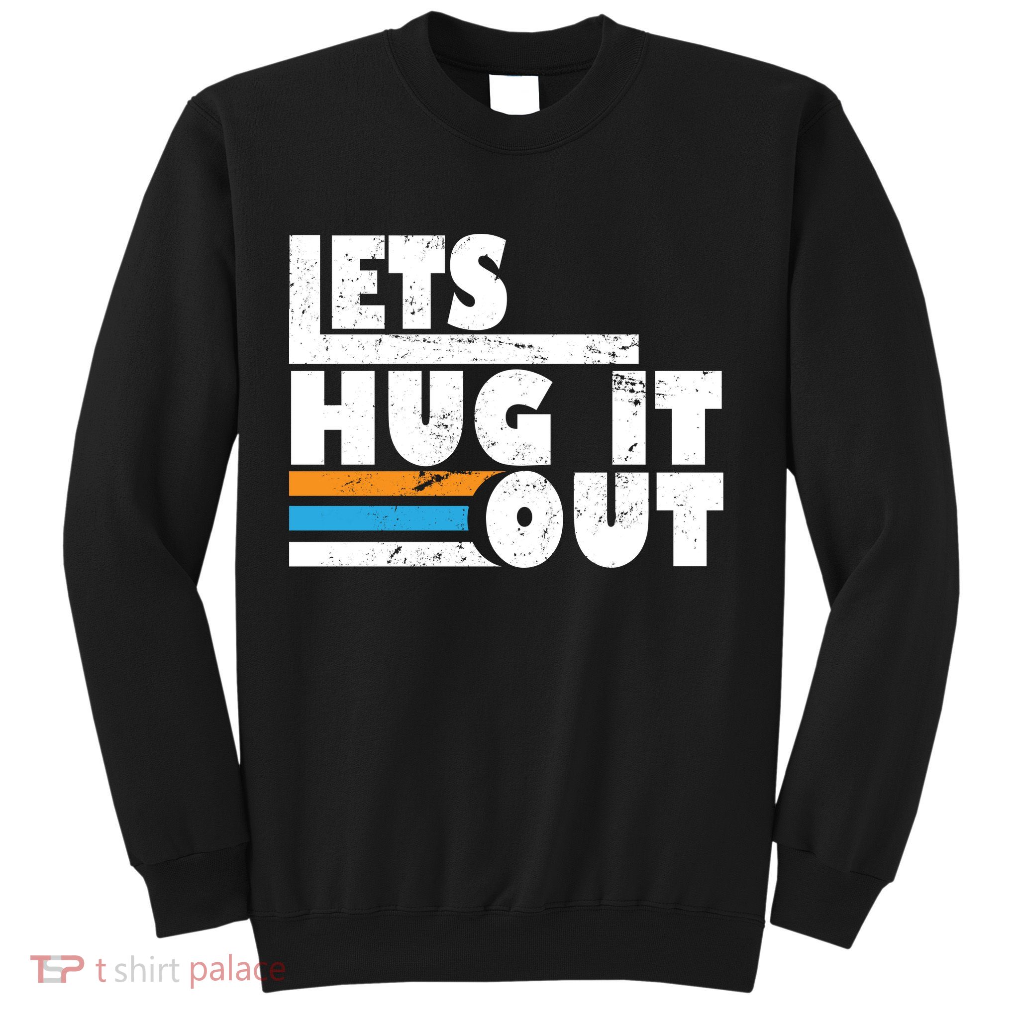 Let Hug It Out Sweatshirt