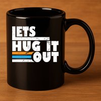 Let Hug It Out 11oz C Handle Ceramic Mug