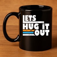 Let Hug It Out 11oz C Handle Ceramic Mug