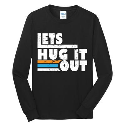 Let Hug It Out Tall Long Sleeve T-Shirt