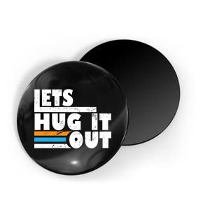 Let Hug It Out Magnet