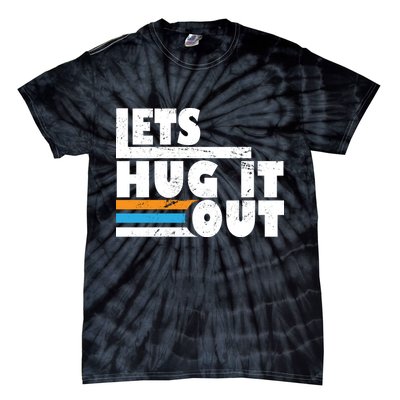 Let Hug It Out Tie-Dye T-Shirt