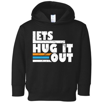 Let Hug It Out Toddler Hoodie