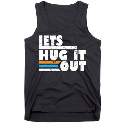 Let Hug It Out Tank Top