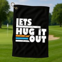 Let Hug It Out Golf Towel