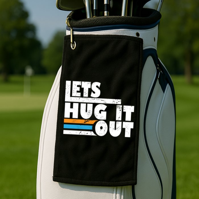 Let Hug It Out Golf Towel