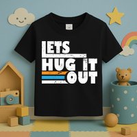 Let Hug It Out Toddler T-Shirt