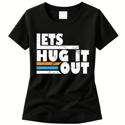Let Hug It Out Womens T-Shirt
