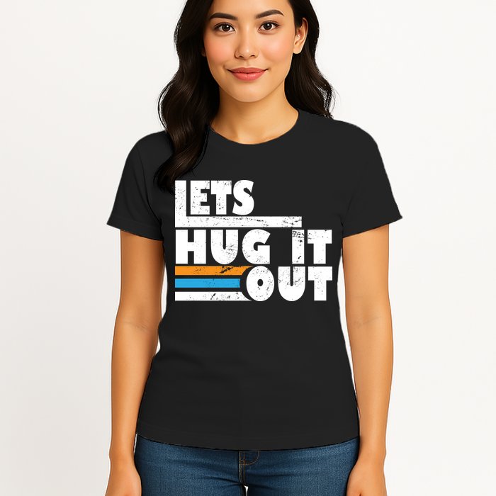 Let Hug It Out Womens T-Shirt