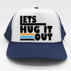 Let Hug It Out Trucker Hat