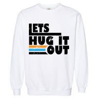 Let Hug It Out Garment-Dyed Sweatshirt