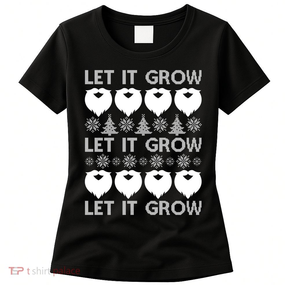Let It Grow Santa Beard Ugly Christmas Sweater Womens T-Shirt