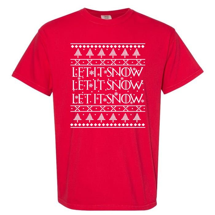 Let it Snow Let It Snow Let It Snow Ugly Christmas Garment-Dyed Heavyweight T-Shirt