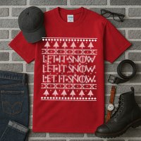 Let it Snow Let It Snow Let It Snow Ugly Christmas Tall T-Shirt
