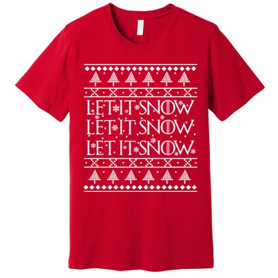 Let it Snow Let It Snow Let It Snow Ugly Christmas Premium T-Shirt