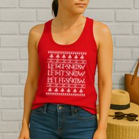 Let it Snow Let It Snow Let It Snow Ugly Christmas Womens Tank Top