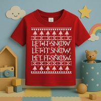 Let it Snow Let It Snow Let It Snow Ugly Christmas Toddler T-Shirt