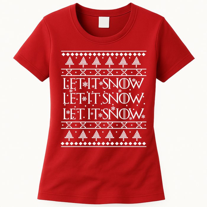 Let it Snow Let It Snow Let It Snow Ugly Christmas Womens T-Shirt