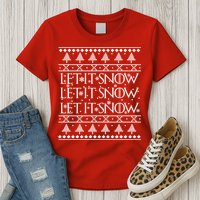 Let it Snow Let It Snow Let It Snow Ugly Christmas Womens T-Shirt