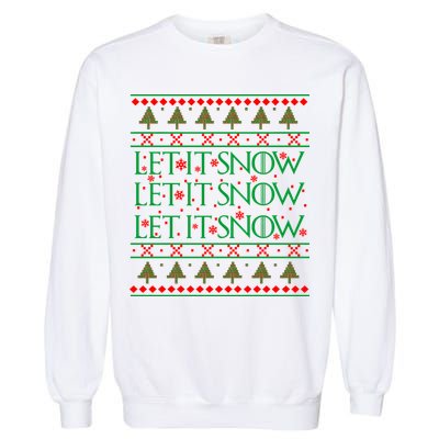 Let it Snow Let It Snow Let It Snow Ugly Christmas Garment-Dyed Sweatshirt