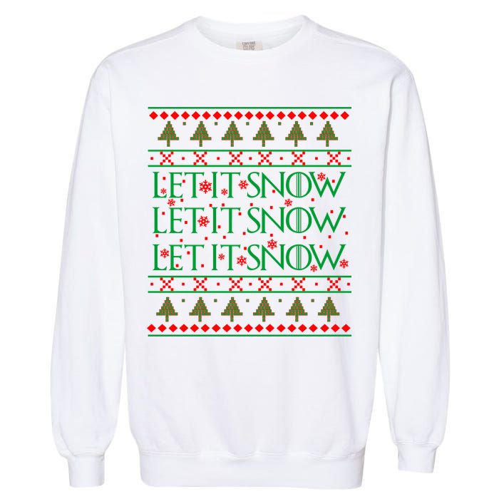 Let it Snow Let It Snow Let It Snow Ugly Christmas Garment-Dyed Sweatshirt