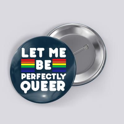 Let Me Be Perfectly Queer Button