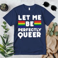 Let Me Be Perfectly Queer Premium T-Shirt