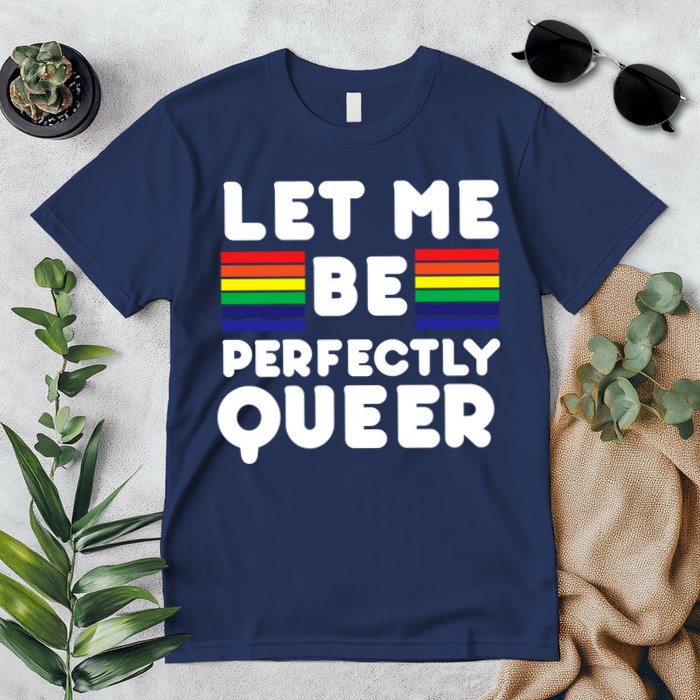 Let Me Be Perfectly Queer Premium T-Shirt