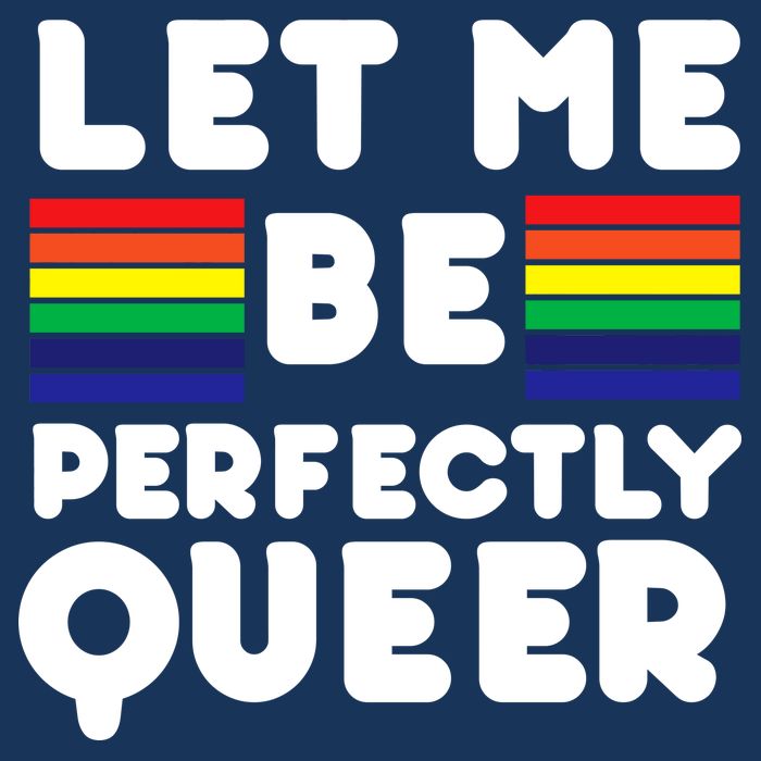 Let Me Be Perfectly Queer Premium T-Shirt