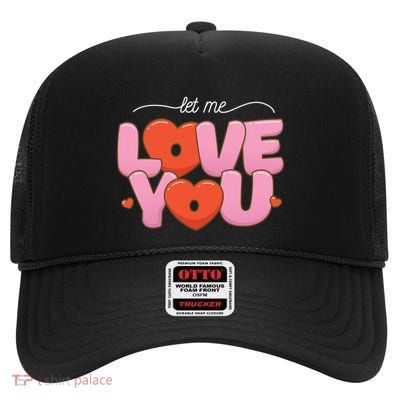 Let Me Love You High Crown Mesh Back Trucker Hat