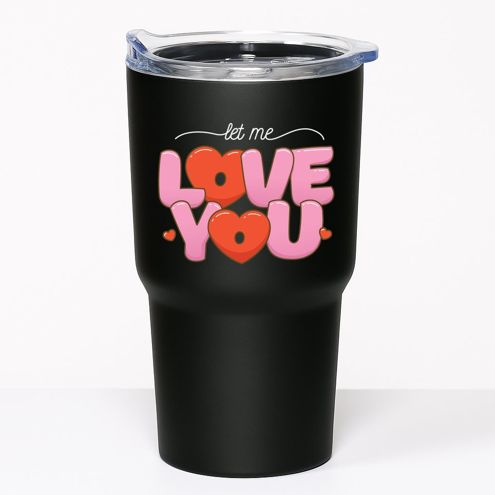 Let Me Love You Tumbler