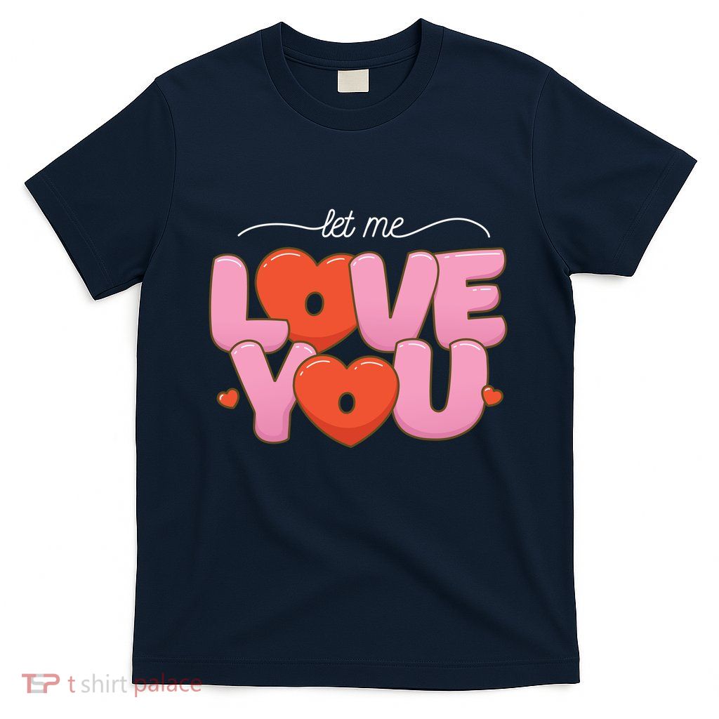 Let Me Love You T-Shirt
