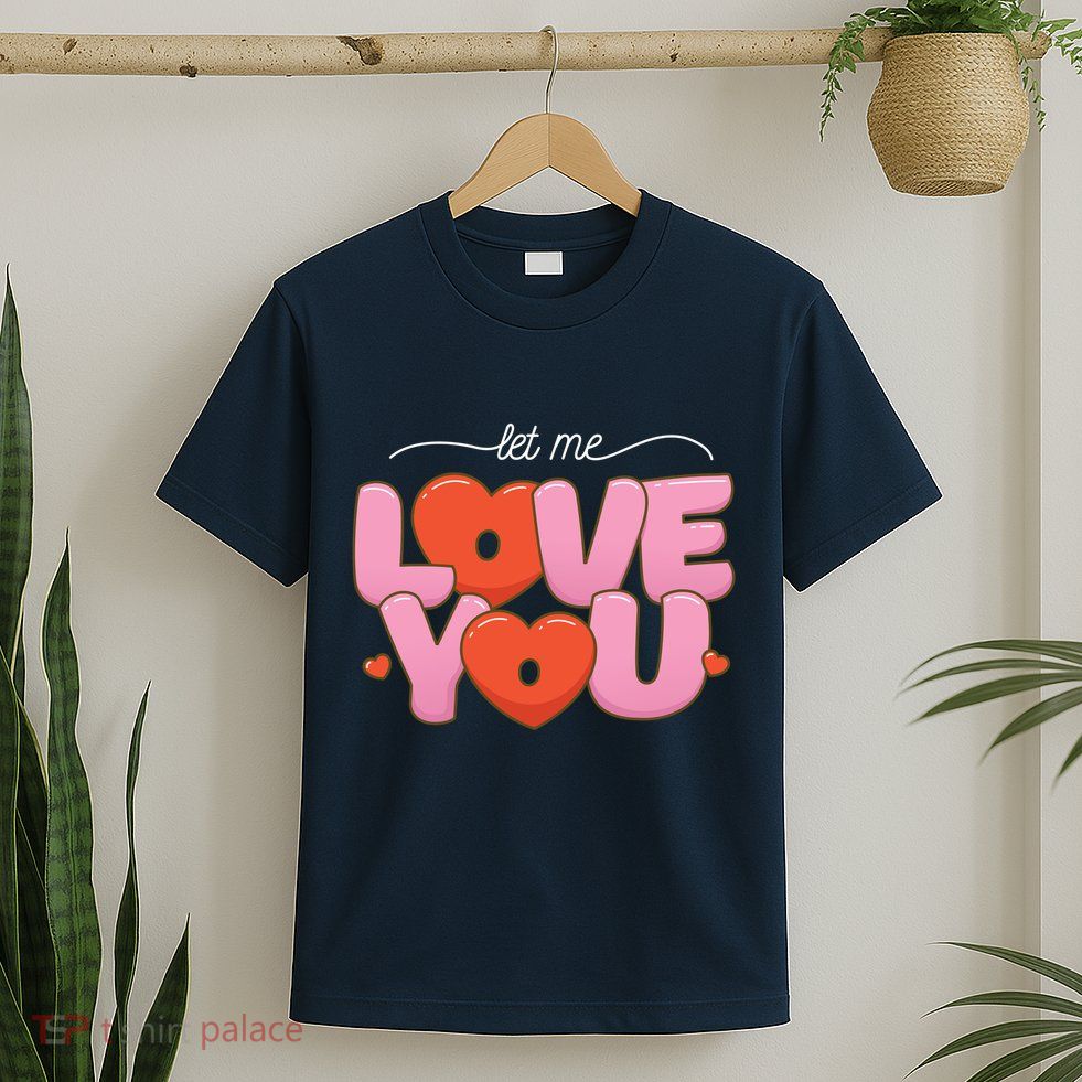 Let Me Love You T-Shirt