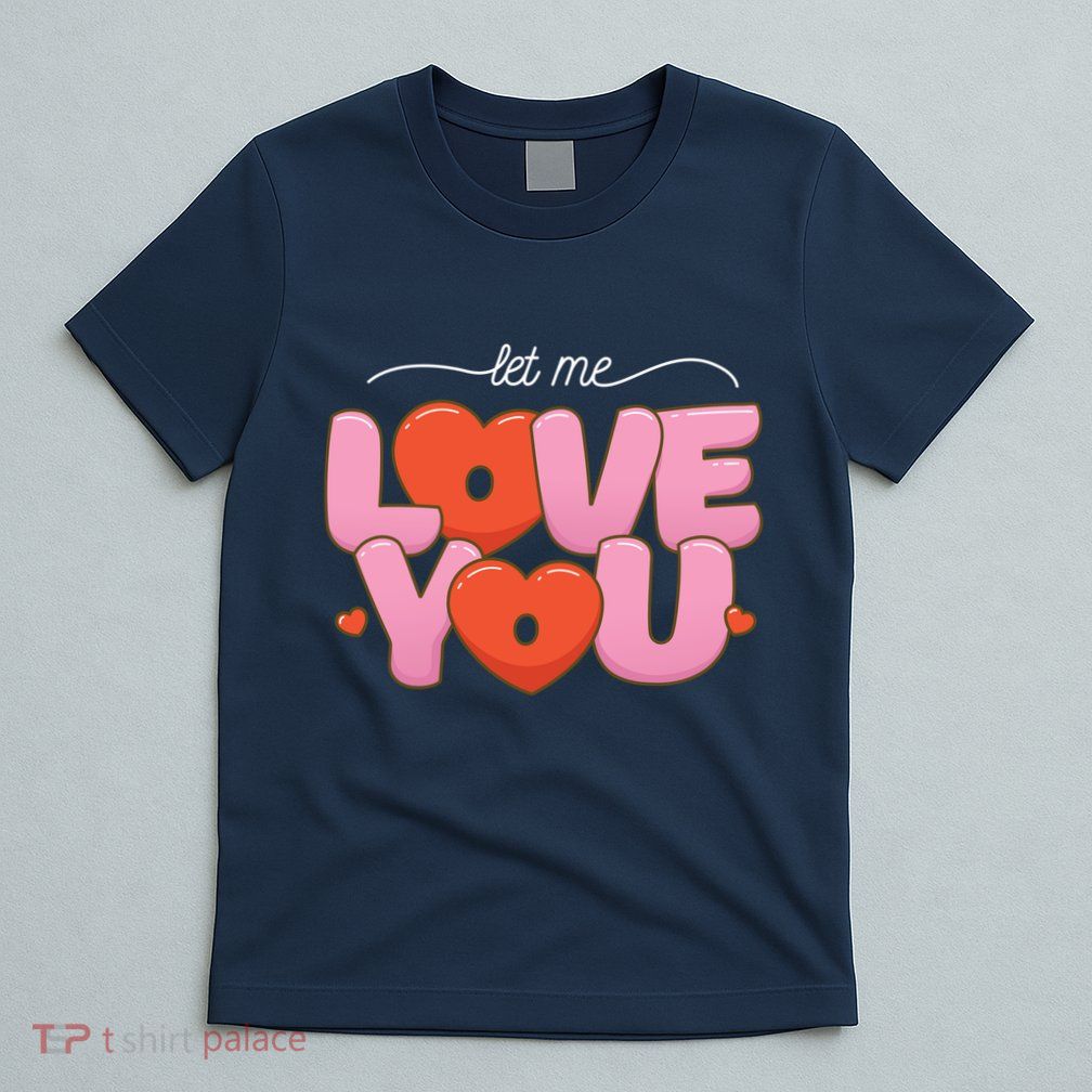 Let Me Love You T-Shirt