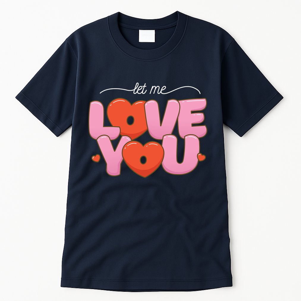 Let Me Love You Tall T-Shirt