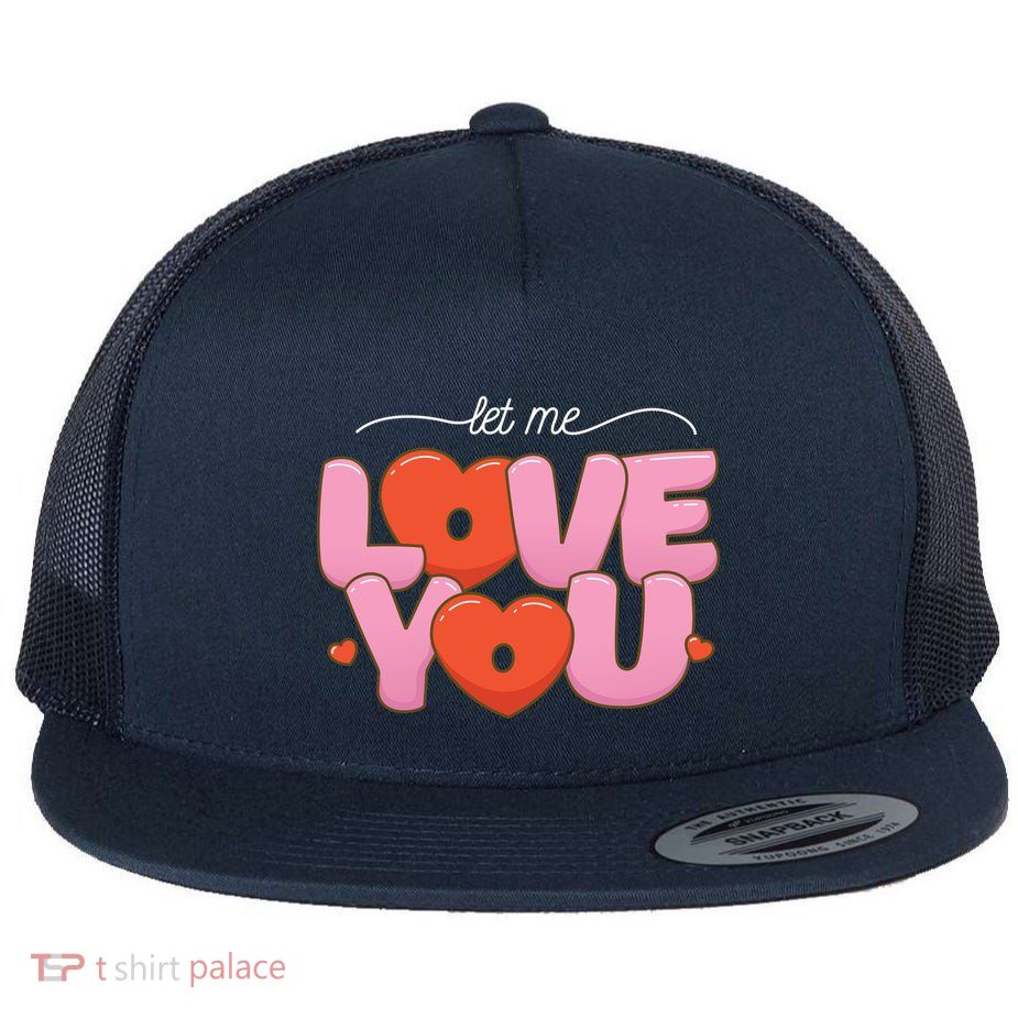 Let Me Love You Flat Bill Trucker Hat
