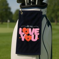 Let Me Love You Golf Towel