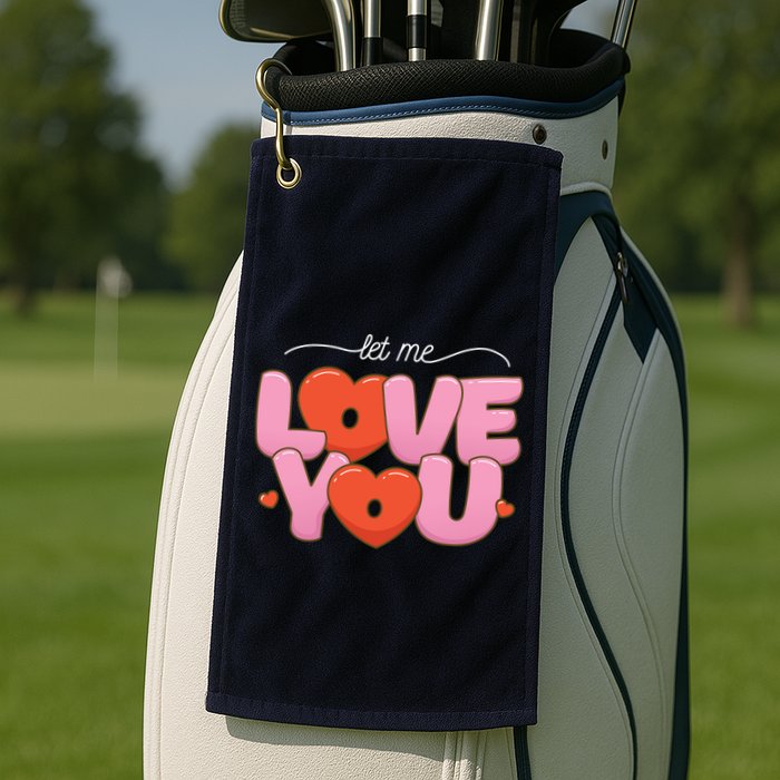 Let Me Love You Golf Towel