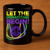 Let Shenanigans Begins Mardi Gras 11oz C Handle Ceramic Mug