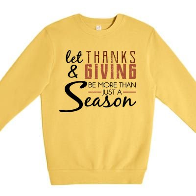 Let Thanks & Giving Be More Than Just Season Premium Crewneck Sweatshirt