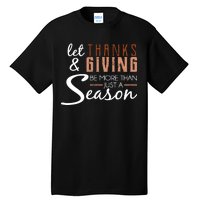 Let Thanks & Giving Be More Than Just Season Tall T-Shirt