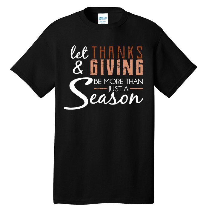 Let Thanks & Giving Be More Than Just Season Tall T-Shirt