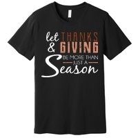 Let Thanks & Giving Be More Than Just Season Premium T-Shirt