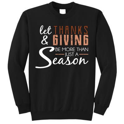 Let Thanks & Giving Be More Than Just Season Tall Sweatshirt