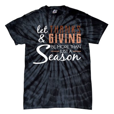 Let Thanks & Giving Be More Than Just Season Tie-Dye T-Shirt