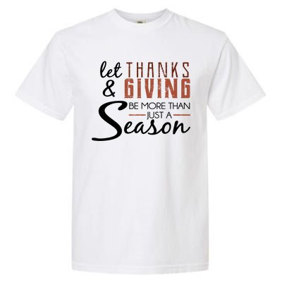 Let Thanks & Giving Be More Than Just Season Garment-Dyed Heavyweight T-Shirt