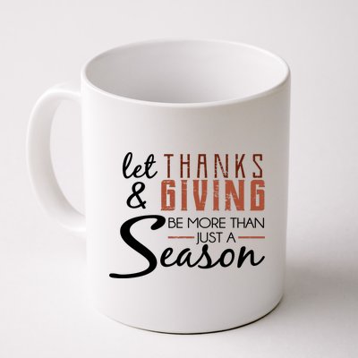 Let Thanks & Giving Be More Than Just Season Coffee Mug