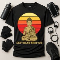 Let That Shit Go Buddha Performance Shirt