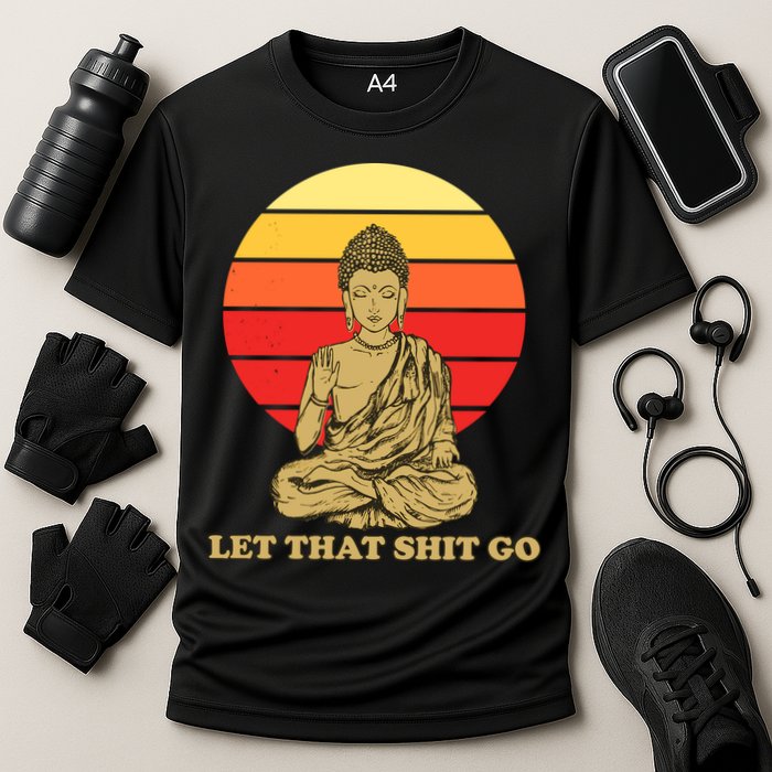 Let That Shit Go Buddha Performance Shirt