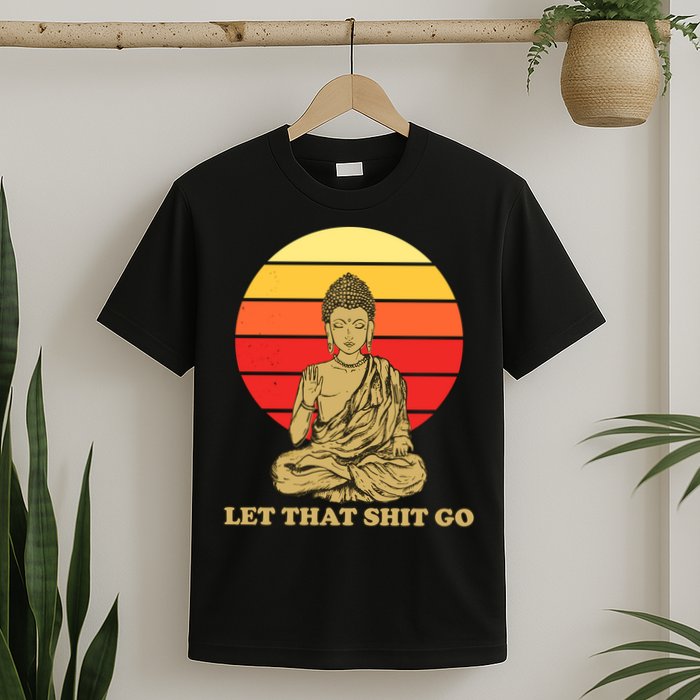 Let That Shit Go Buddha T-Shirt